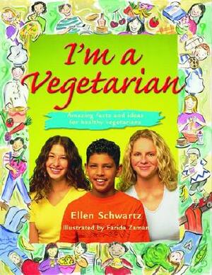 I'm a Vegetarian: Amazing Facts and Ideas for Healthy Vegetarians by Ellen Schwartz
