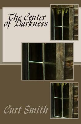 The Center of Darkness by Curt Smith