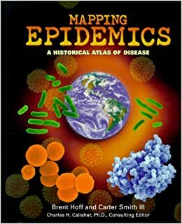 Mapping Epidemics: A Historical Atlas of Disease by Carter Smith, Brent Hoff