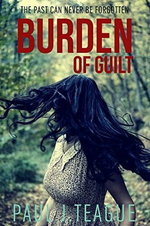 Burden of Guilt by Paul J. Teague