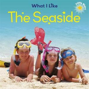 Little Stars: What I Like - The Seaside by Liz Lennon