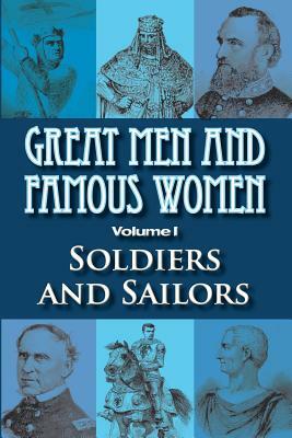 Great Men and Famous Women: Soldiers and Sailors by Charles F. Horne