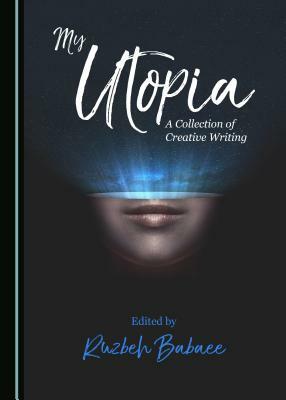 My Utopia: A Collection of Creative Writing by 