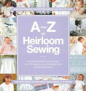 A-Z of Heirloom Sewing by Anna Scott