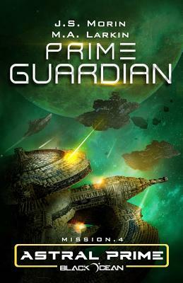 Prime Guardian: Mission 4 by M.A. Larkin, J.S. Morin