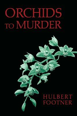 Orchids to Murder (an Amos Lee Mappin Mystery) by Hulbert Footner