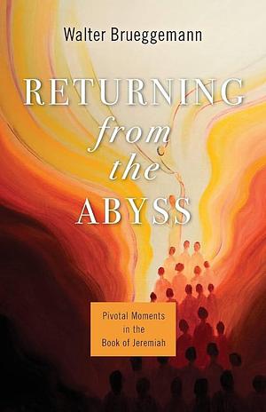 Returning from the Abyss: Pivotal Moments in the Book of Jeremiah by Brent A. Strawn
