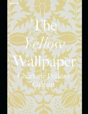 The Yellow Wallpaper: A Fantastic Story of Horror (Annotated) By Charlotte Perkins Gilman. by Charlotte Perkins Gilman