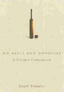 No-Balls and Googlies: A Cricket Companion by Geoff Tibballs