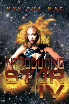 Introducing Star IV by Mykisha Mac