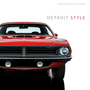 Detroit Style: Car Design in the Motor City, 1950-2020 by Benjamin Colman
