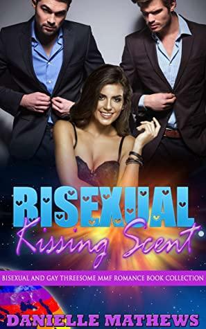 Bisexual Kissing Scent: Bisexual and Gay Threesome MMF Romance Book Collection by Danielle Mathews