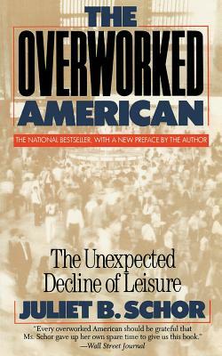 Overworked American: The Unexpected Decline of Leisure by Juliet Schor