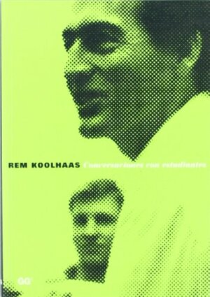 Conversaciones Con Estudiantes by Rem Koolhaas