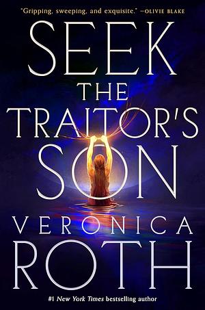 Seek the Traitor's Son by Veronica Roth