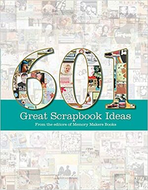 601 Great Scrapbook Ideas by Memory Makers