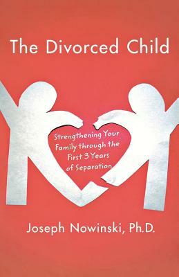 The Divorced Child by Joseph Nowinski