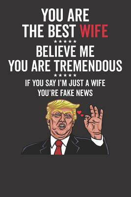 You Are The Best Wife &#9734;&#9734;&#9734;&#9734;&#9734; Believe Me You Are Tremendous &#9734;&#9734;&#9734;&#9734;&#9734; If You Say I'm Just A Wife by Elderberry's Designs