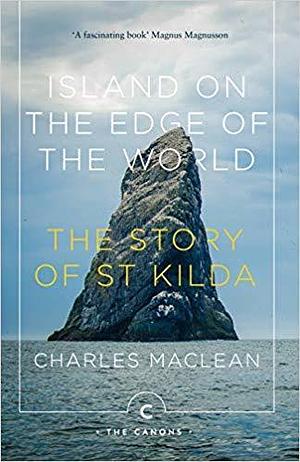 Island on the Edge of the World: The Story of St. Kilda by Charles Maclean, Charles Maclean