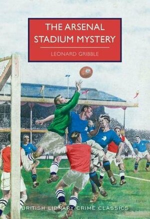 The Arsenal Stadium Mystery by Leonard R. Gribble