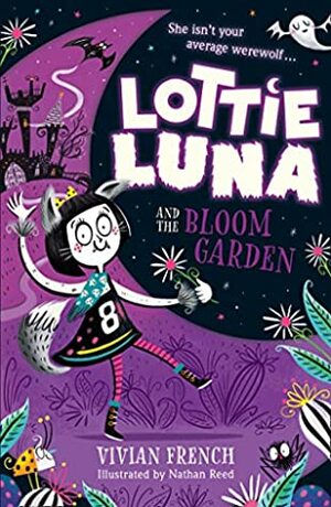 Lottie Luna and the Bloom Garden (Lottie Luna, Book 1) by Vivian French, Nathan Reed