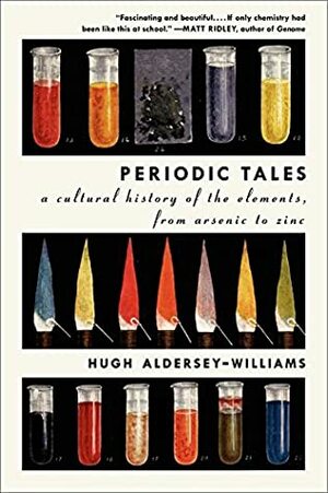 Periodic Tales: A Cultural History of the Elements, from Arsenic to Zinc by Hugh Aldersey-Williams, Ecco by Hugh Aldersey-Williams