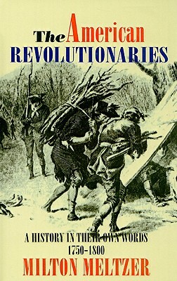 The American Revolutionaries: A History in Their Own Words 1750-1800 by 