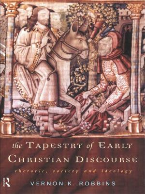 The Tapestry of Early Christian Discourse: Rhetoric, Society and Ideology by Vernon K. Robbins