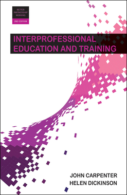 Interprofessional Education and Training 2e by John Carpenter, Helen Dickinson