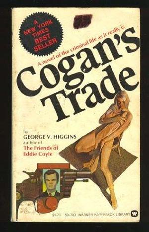 Cogans Trade by George V. Higgins, George V. Higgins