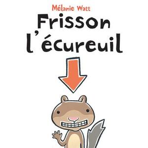 Frisson l'?cureuil by Mélanie Watt