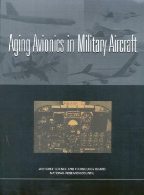 Aging Avionics in Military Aircraft by Division on Engineering and Physical Sci, Air Force Science and Technology Board, National Research Council