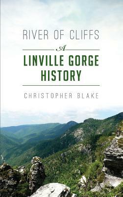 River of Cliffs: A Linville Gorge History by Christopher Blake