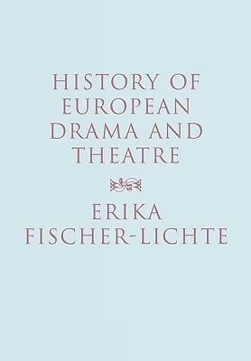 History of European Drama and Theatre by Erika Fischer-Lichte