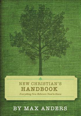 New Christian's Handbook: Everything Believers Need to Know by Max Anders