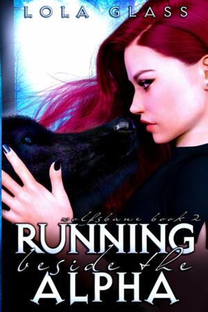 Running Beside the Alpha by Lola Glass