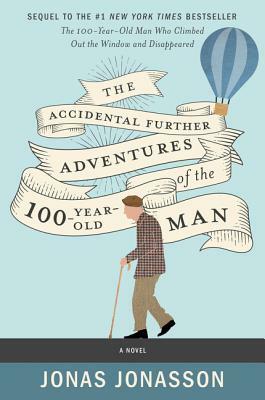 The Accidental Further Adventures of the Hundred-Year-Old Man by Jonas Jonasson, Rachel Willson-Broyles