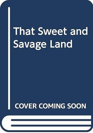 That Sweet and Savage Land by Emma Drummond