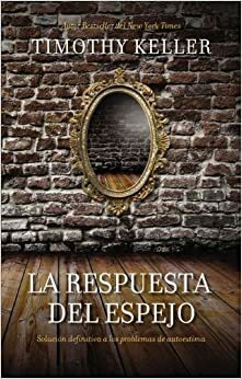 La respuesta del espejo by Timothy Keller
