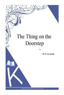 The Thing on the Doorstep by H.P. Lovecraft