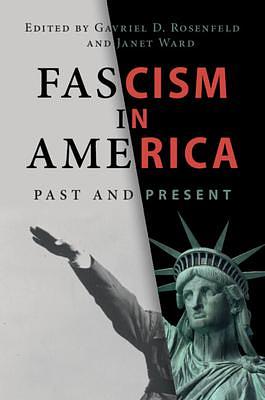 Fascism in America by Gavriel D. Rosenfeld, Gavriel D. Rosenfeld, Janet Ward