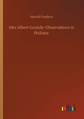 Mrs Albert Grundy-Observations in Philistia by Harold Frederic