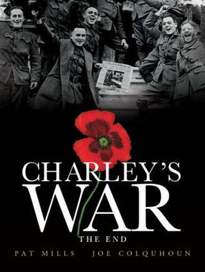 Charley's War, Volume 10: The End by Pat Mills, Joe Colquhoun