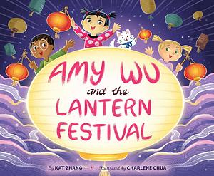 Amy Wu and the Lantern Festival by Kat Zhang
