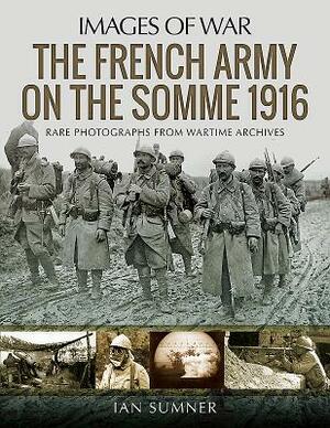 The French Army on the Somme 1916 by Ian Sumner