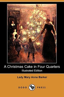 A Christmas Cake in Four Quarters (Illustrated Edition) (Dodo Press) by Lady Mary Anne Barker, Mary Anna Barker