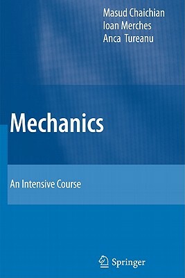 Mechanics: An Intensive Course by Ioan Merches, Anca Tureanu, Masud Chaichian