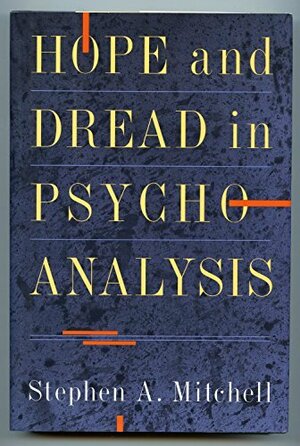 Hope And Dread In Psychoanalysis by Stephen A. Mitchell