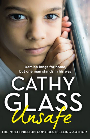 Unsafe: Damian Longs for Home, But One Man Stands in His Way by Cathy Glass