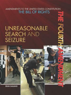 The Fourth Amendment: Unreasonable Search and Seizure by Dean Galiano